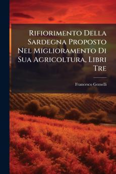 Rifiorimento Della Sardegna Proposto Nel Miglioramento Di Sua Agricoltura Libri Tre