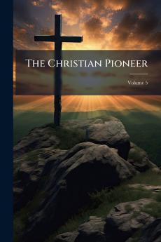 The Christian Pioneer; Volume 5