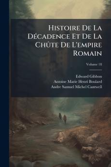 Histoire De La Décadence Et De La Chûte De L'empire Romain; Volume 18