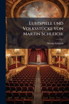 Lustspiele und Volksstücke von Martin Schleich.
