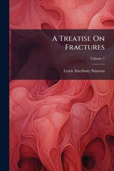 A Treatise On Fractures; Volume 1