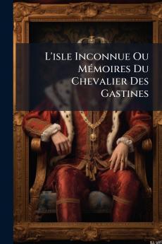 L'isle Inconnue Ou Mémoires Du Chevalier Des Gastines