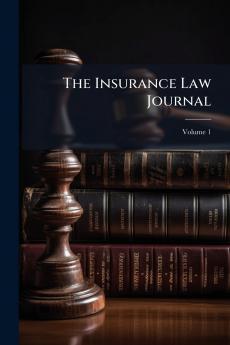 The Insurance Law Journal; Volume 1