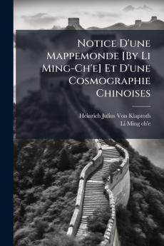 Notice D'une Mappemonde [By Li Ming-Ch'e] Et D'une Cosmographie Chinoises
