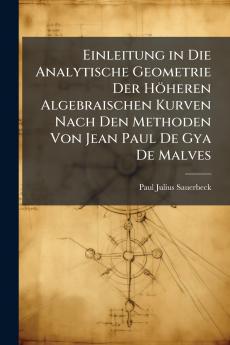 Einleitung in Die Analytische Geometrie Der Höheren Algebraischen Kurven Nach Den Methoden Von Jean Paul De Gya De Malves