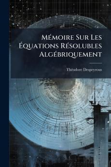 Mémoire Sur Les Équations Résolubles Algébriquement
