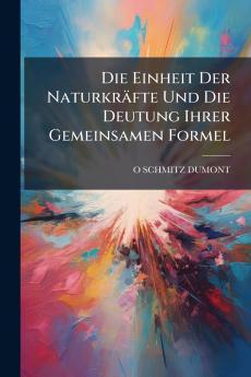 Die Einheit Der Naturkräfte Und Die Deutung Ihrer Gemeinsamen Formel
