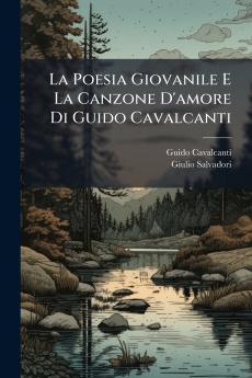 La Poesia Giovanile E La Canzone D'amore Di Guido Cavalcanti