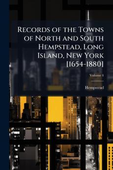 Records of the Towns of North and South Hempstead Long Island New York [1654-1880]; Volume 4