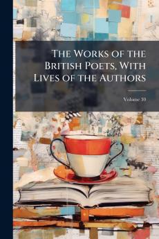 The Works of the British Poets With Lives of the Authors; Volume 30