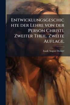 Entwicklungsgeschichte der Lehre von der Person Christi. Zweiter Theil. Zweite Auflage.