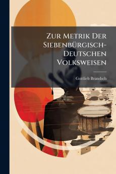 Zur Metrik Der Siebenbürgisch-Deutschen Volksweisen