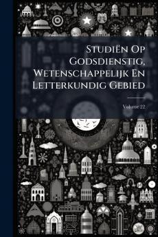Studiën Op Godsdienstig Wetenschappelijk En Letterkundig Gebied; Volume 22