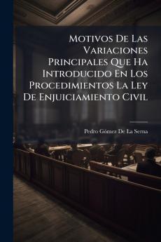 Motivos De Las Variaciones Principales Que Ha Introducido En Los Procedimientos La Ley De Enjuiciamiento Civil