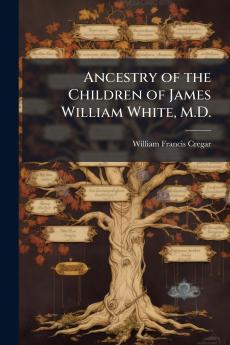 Ancestry of the Children of James William White M.D.
