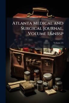 Atlanta Medical and Surgical Journal Volume 1;&nbsp; Volume 25