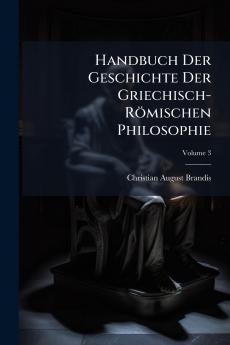Handbuch Der Geschichte Der Griechisch-Römischen Philosophie; Volume 3