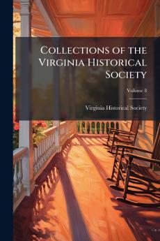 Collections of the Virginia Historical Society; Volume 8