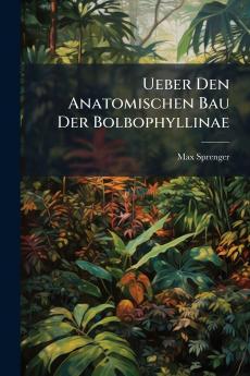 Ueber Den Anatomischen Bau Der Bolbophyllinae