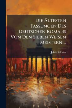 Die Ältesten Fassungen Des Deutschen Romans Von Den Sieben Weisen Meistern ...