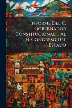 Informe Del C. Gobernador Constitucional ... Al H. Congreso Del Estado