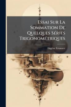 Essai Sur La Sommation De Quelques Séries Trigonométriques
