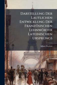 Darstellung Der Lautlichen Entwicklung Der Französischen Lehnwörter Lateinischen Ursprungs