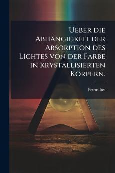 Ueber die Abhängigkeit der Absorption des Lichtes von der Farbe in krystallisierten Körpern.
