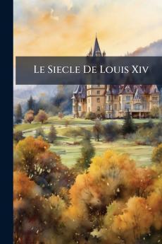 Le Siecle De Louis Xiv