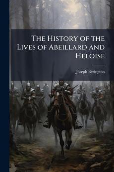 The History of the Lives of Abeillard and Heloise