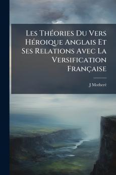 Les Théories Du Vers Héroique Anglais Et Ses Relations Avec La Versification Française