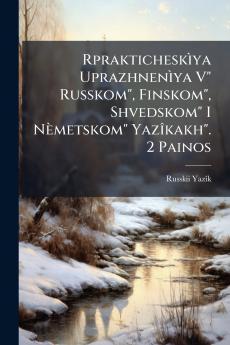 Rprakticheskìya Uprazhnenìya V Russkom Finskom Shvedskom I Nèmetskom Yazîkakh. 2 Painos