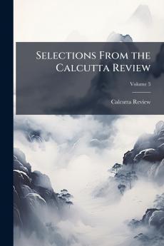 Selections From the Calcutta Review; Volume 3