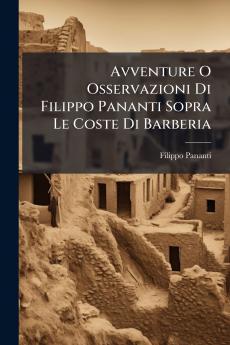 Avventure O Osservazioni Di Filippo Pananti Sopra Le Coste Di Barberia