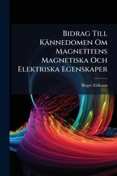 Bidrag Till Kännedomen Om Magnetitens Magnetiska Och Elektriska Egenskaper