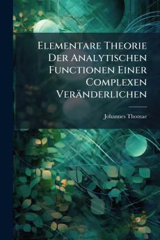 Elementare Theorie Der Analytischen Functionen Einer Complexen Veränderlichen