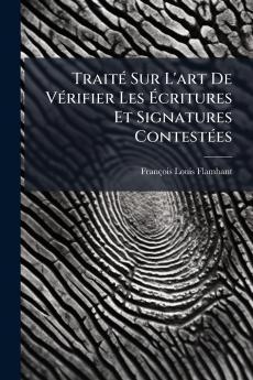 Traité Sur L'art De Vérifier Les Écritures Et Signatures Contestées