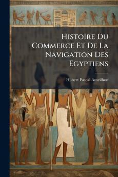Histoire Du Commerce Et De La Navigation Des Egyptiens