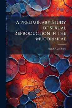 A Preliminary Study of Sexual Reproduction in the Mucorineae