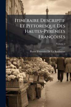 Itinéraire Descriptif Et Pittoresque Des Hautes-Pyrénées Françoises