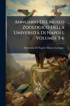 Annuario Del Museo Zoologico Della Università Di Napoli Volumes 3-6