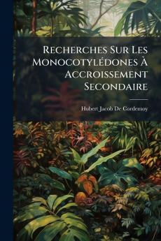 Recherches Sur Les Monocotylédones À Accroissement Secondaire