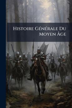 Histoire Générale Du Moyen Âge