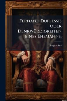 Fernand Duplessis oder Denkwürdigkeiten eines Ehemanns.