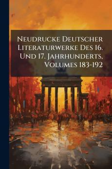 Neudrucke Deutscher Literaturwerke Des 16. Und 17. Jahrhunderts Volumes 183-192
