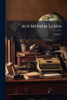 Aus Meinem Leben; Volume 1