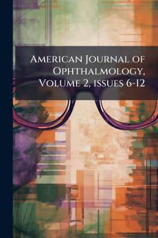 American Journal of Ophthalmology Volume 2 issues 6-12