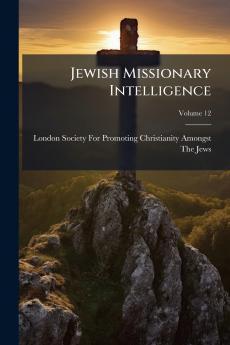 Jewish Missionary Intelligence; Volume 12