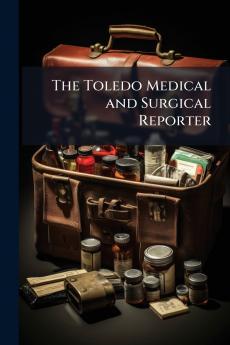 The Toledo Medical and Surgical Reporter