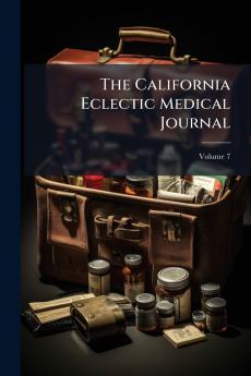 The California Eclectic Medical Journal; Volume 7